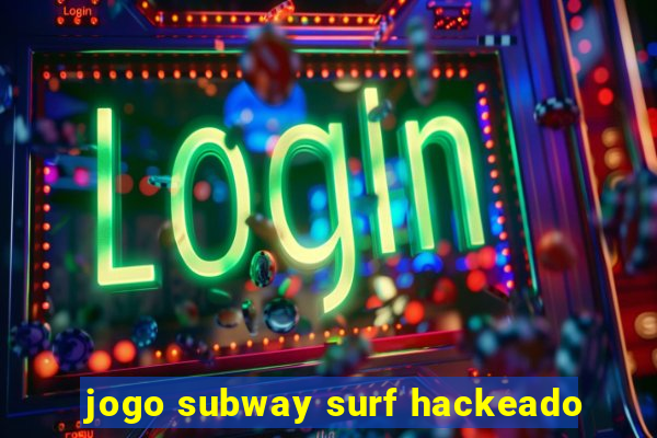 jogo subway surf hackeado